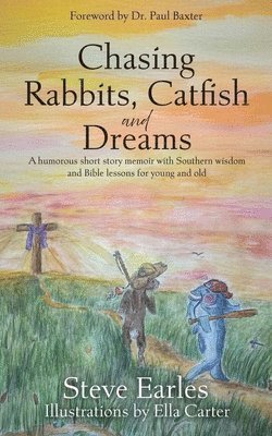 bokomslag Chasing Rabbits, Catfish and Dreams: A humorous short story memoir with Southern wisdom and Bible lessons for young and old