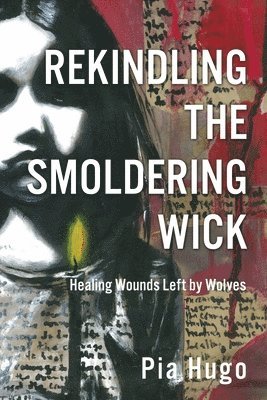 bokomslag Rekindling the Smoldering Wick: Healing Wounds Left by Wolves