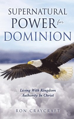 Ron Craycraft - Supernatural Power for Dominion, Inbunden