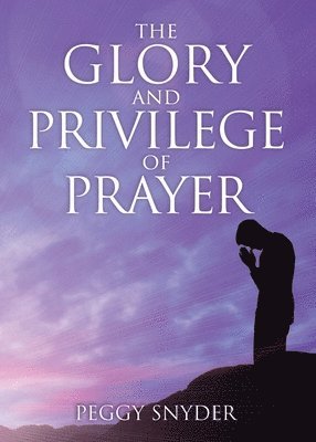 Glory and Privilege of Prayer
