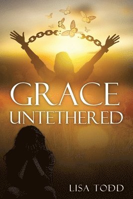 Lisa Todd - Grace Untethered, Häftad