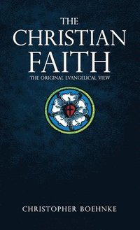bokomslag The Christian Faith: The Original Evangelical View