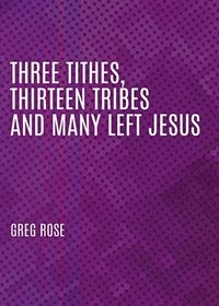 bokomslag Three Tithes, Thirteen Tribes and Many Left Jesus