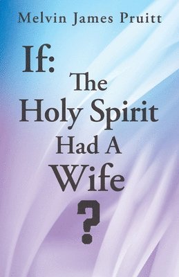 bokomslag If: The Holy Spirit Had A Wife?