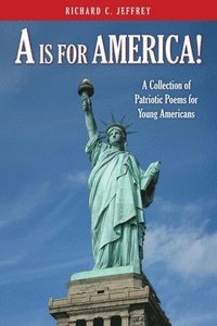 bokomslag A is for America!: A Collection of Patriotic Poems for Young Americans