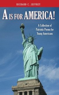 bokomslag A is for America!: A Collection of Patriotic Poems for Young Americans