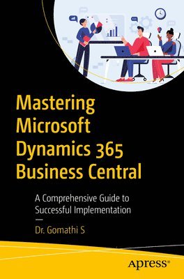 Dr. Gomathi S, Gomathi S - Mastering Microsoft Dynamics 365 Business Central, Häftad