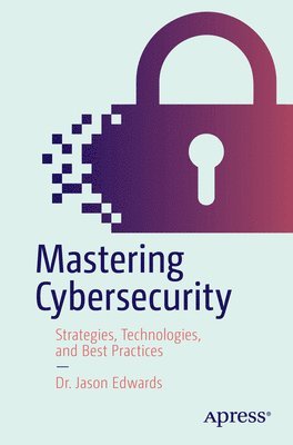 Dr. Jason Edwards, Jason Edwards - Mastering Cybersecurity, Häftad