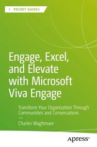 bokomslag Engage, Excel, and Elevate with Microsoft Viva Engage