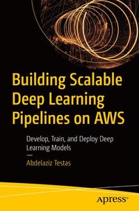 bokomslag Building Scalable Deep Learning Pipelines on AWS