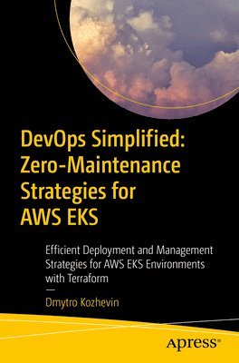 bokomslag DevOps Simplified: Zero-Maintenance Strategies for AWS EKS