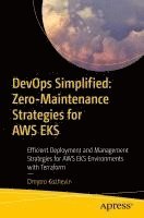Dmytro Kozhevin - DevOps Simplified: Zero-Maintenance Strategies for AWS EKS, Häftad