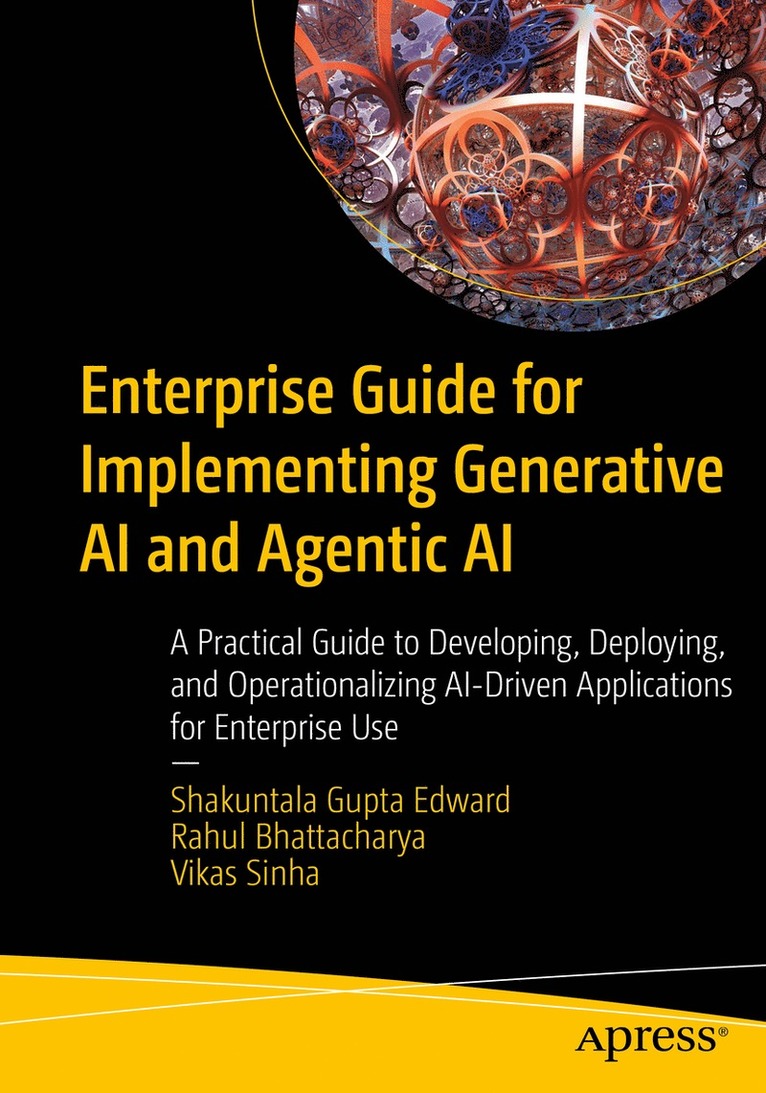 Shakuntala Gupta Edward, Rahul Bhattacharya, Vikas Sinha - Enterprise Guide for Implementing Generative AI and Agentic AI, Häftad