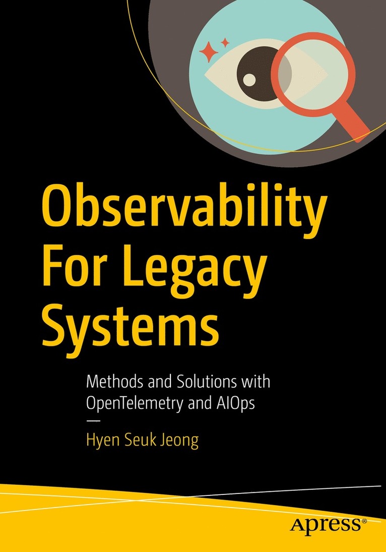 Hyen Seuk Jeong - Observability For Legacy Systems, Häftad