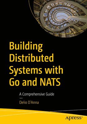 Delio D'Anna - Building Distributed Systems with Go and NATS, Häftad
