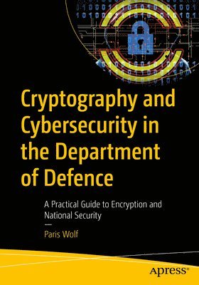 Paris Wolf - Cryptography and Cybersecurity in the Department of Defence, Häftad