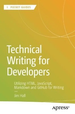 Jim Hall - Technical Writing for Developers, Häftad
