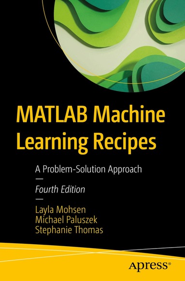 Layla Mohsen, Michael Paluszek, Stephanie Thomas - MATLAB Machine Learning Recipes, Häftad