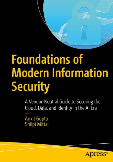 Ankit Gupta, Shilpi Mittal - Foundations of Modern Information Security, Häftad