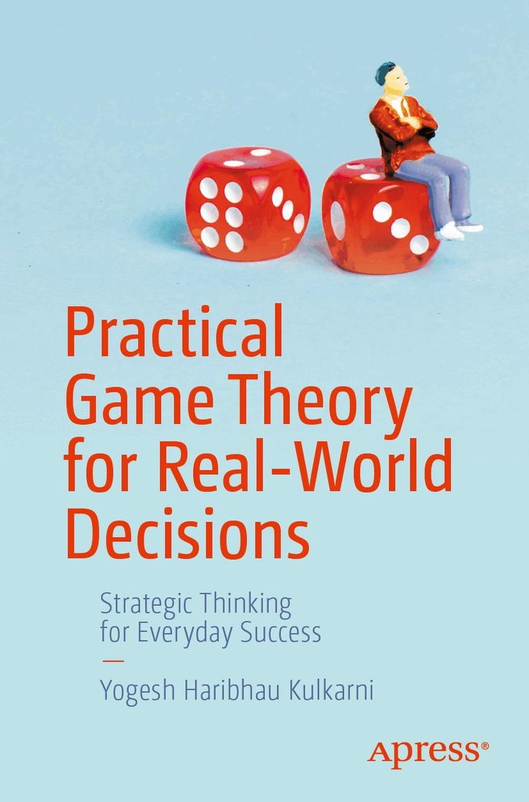 Yogesh Haribhau Kulkarni - Practical Game Theory for Real-World Decisions, Häftad