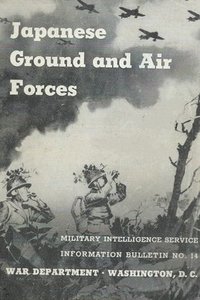 bokomslag Japanese Ground & Air Forces; Military Intelligence Service Information Bulletin No. 14