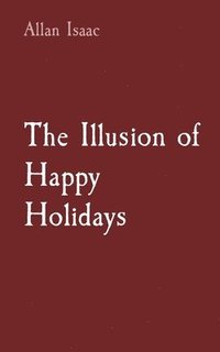 bokomslag The Illusion of Happy Holidays