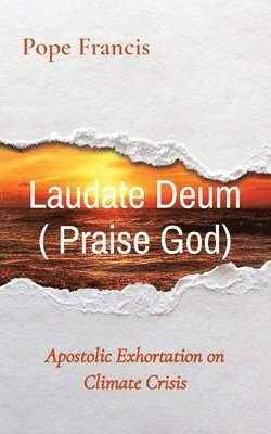 Laudate Deum ( Praise God) 1