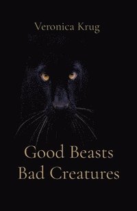 bokomslag Good Beasts Bad Creatures