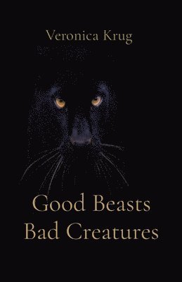 Veronica L Krug, Veronica L. Krug - Good Beasts Bad Creatures, Häftad