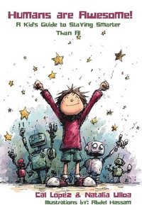 bokomslag Humans are Awesome!: A Kid's Guide to Staying Smarter Than AI