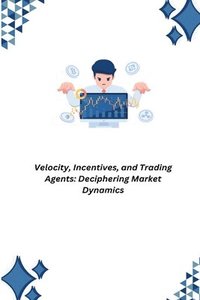 bokomslag Velocity, Incentives, and Trading Agents