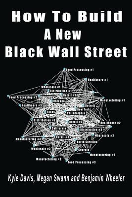 Kyle Davis, Megan Swann, Benjamin Wheeler - How To Build A New Black Wall Street, Häftad