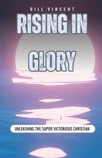 bokomslag Rising In Glory