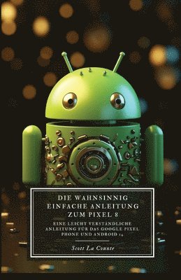 bokomslag Die Wahnsinnig Einfache Anleitung Zum Pixel 8