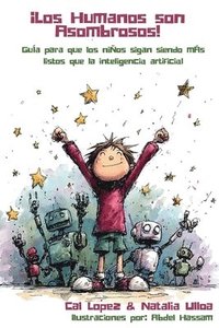 bokomslag ¡Los Humanos son Asombrosos!: Guía para que los niños sigan siendo más listos que la inteligencia artificial