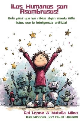 bokomslag ¡Los Humanos son Asombrosos!: Guía para que los niños sigan siendo más listos que la inteligencia artificial
