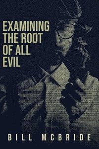 bokomslag Examining The Root Of All Evil