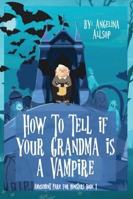 How to Tell if Your Grandma is a Vampire