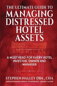 bokomslag The Ultimate Guide to Managing Distressed Hotel Assets