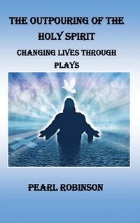 bokomslag The Outpouring of the Holy Spirit, Changing Lives Through Plays