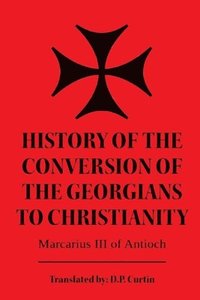 bokomslag History of the Conversion of the Georgians to Christianity