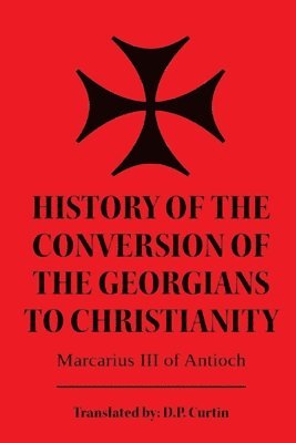 bokomslag History of the Conversion of the Georgians to Christianity