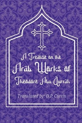 Treatise on the Arab Works of Theodore Abu Qurrah 1