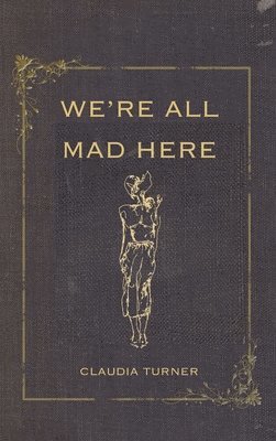 Claudia Turner - We're All Mad Here, Inbunden. Tillgänglighet: Lägg i varukorg
