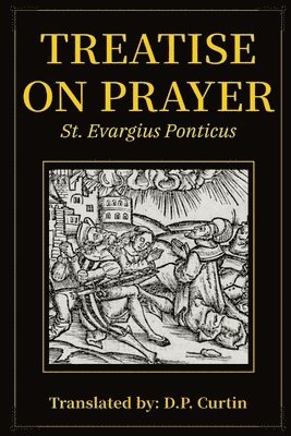 St Evagrius Ponticus, St. Evagrius Ponticus - Treatise on Prayer, Häftad