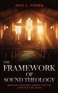 bokomslag The Framework Of Sound Theology
