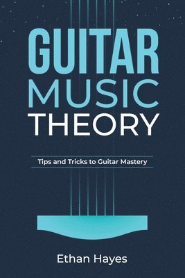 Ethan Hayes - Guitar Music Theory, Häftad