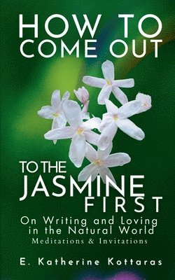 E Katherine Kottaras - How to Come Out To the Jasmine First, Häftad