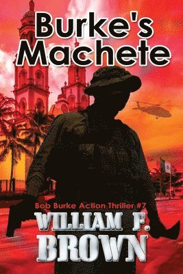 William F Brown - Burke's Machete, Bob Burke Action Thriller #7, Häftad