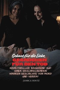 bokomslag Gebaut für die Liebe, gebrochen für den Tod: Krimi-Thriller basierend auf einer erschreckenden wahren Geschichte von Mord und Verrat